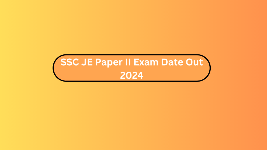 Ssc Je Paper Ii Exam Date Out 2024