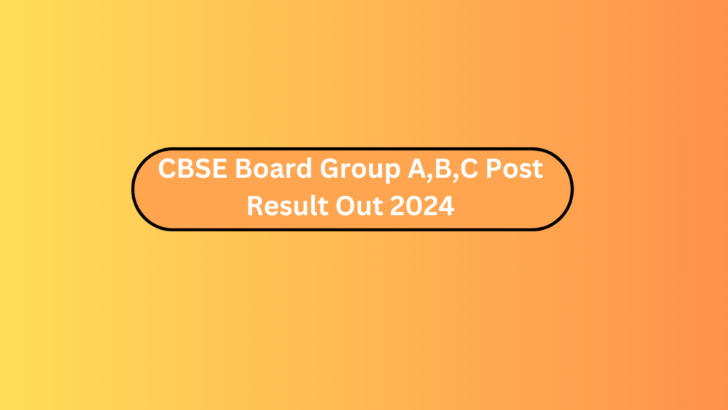 Cbse Board Group A,B,C Post Result Out 2024