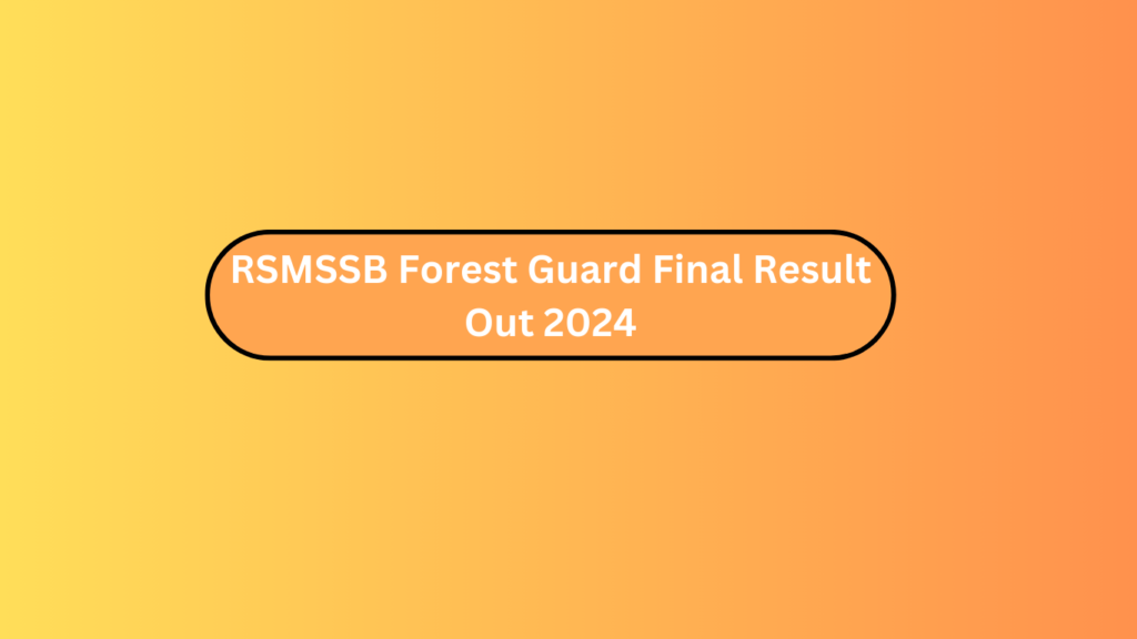 Rsmssb Forest Guard Final Result Out 2024