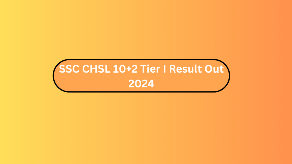 Ssc Chsl 10+2 Tier I Result Out 2024