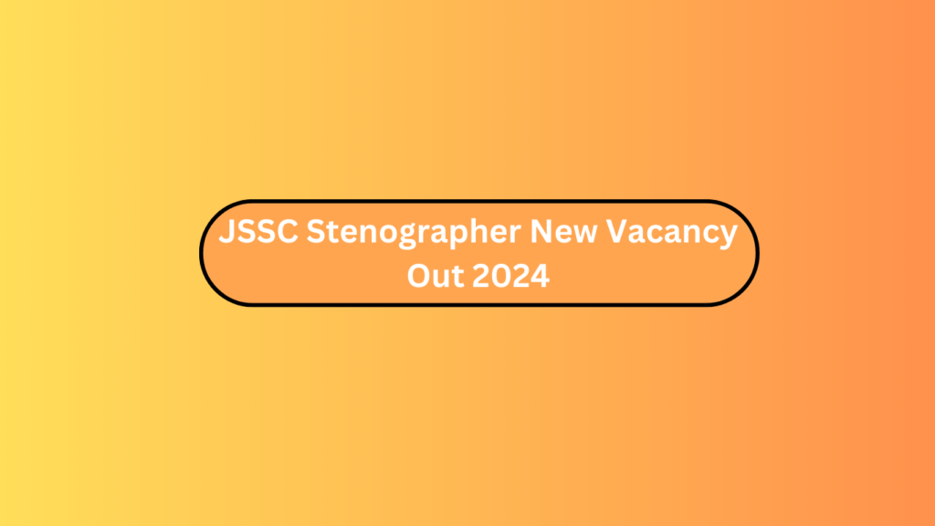Jssc Stenographer New Vacancy Out 2024