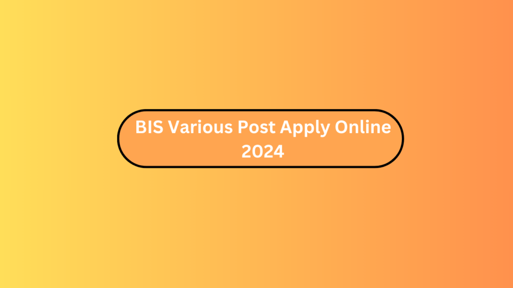 Bis Various Post Apply Online 2024