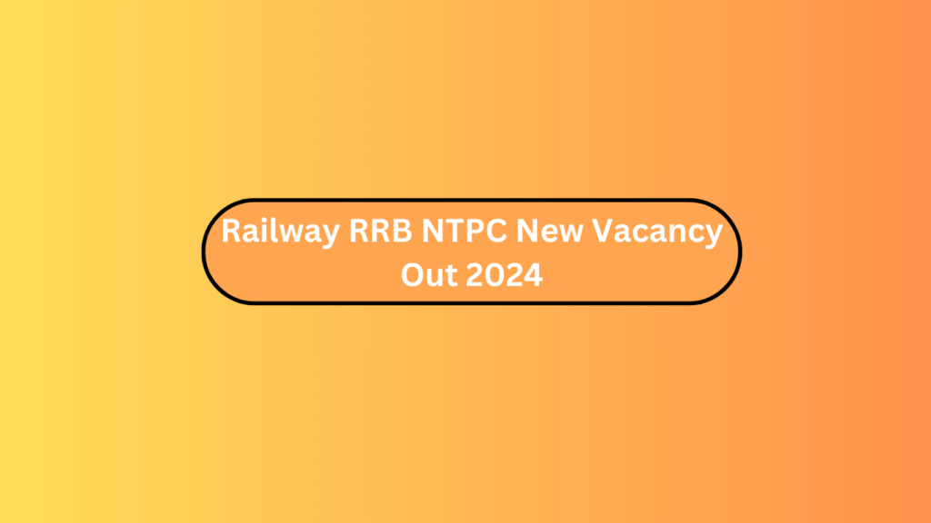 Railway Rrb Ntpc New Vacancy Out 2024