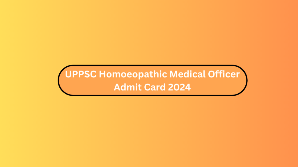 Uppsc Homoeopathic Medical Officer Admit Card 2024