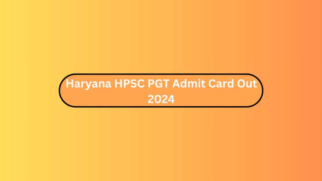 Haryana Hpsc Pgt Admit Card Out 2024