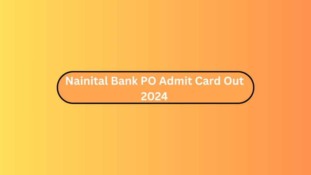 Nainital Bank Po Admit Card Out 2024