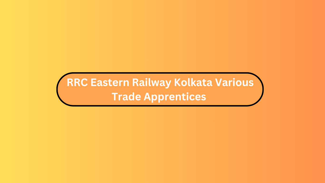 RRC Eastern Railway Kolkata Various Trade Apprentices