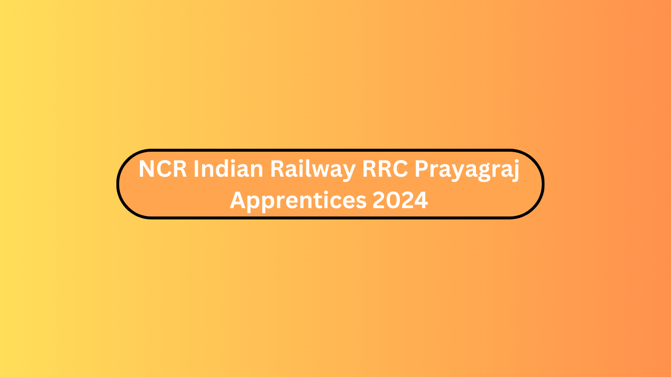 NCR Indian Railway RRC Prayagraj Apprentices 2024