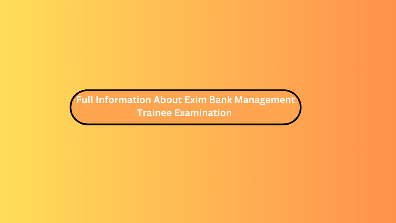 Full Information About Exim Bank Management Trainee Examination