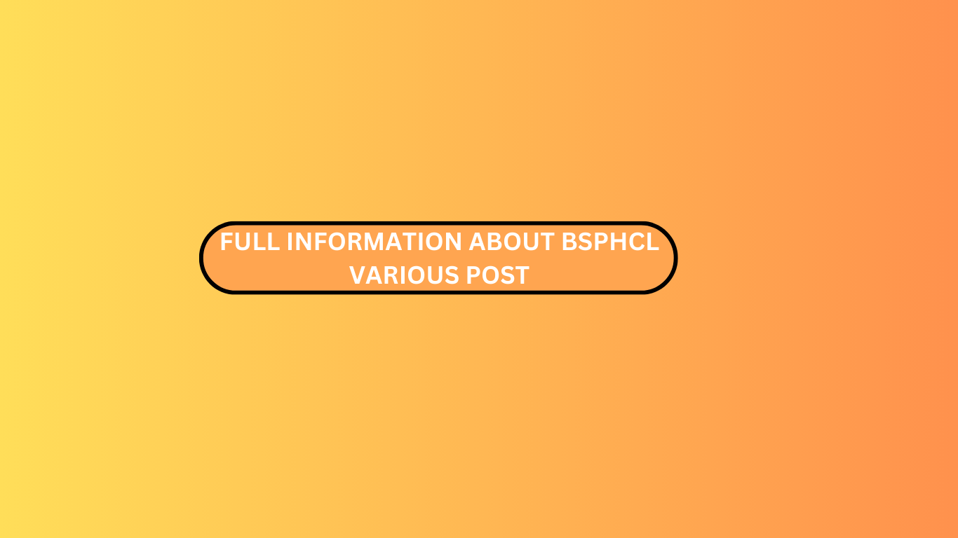 FULL INFORMATION ABOUT BSPHCL VARIOUS POST