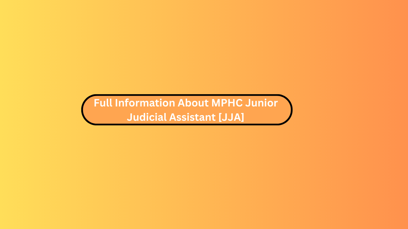 Full Information About MPHC Junior Judicial Assistant [JJA]