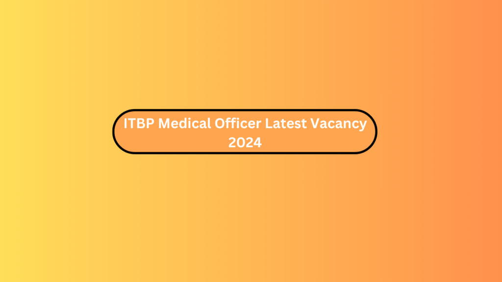Itbp Medical Officer Latest Vacancy 2024
