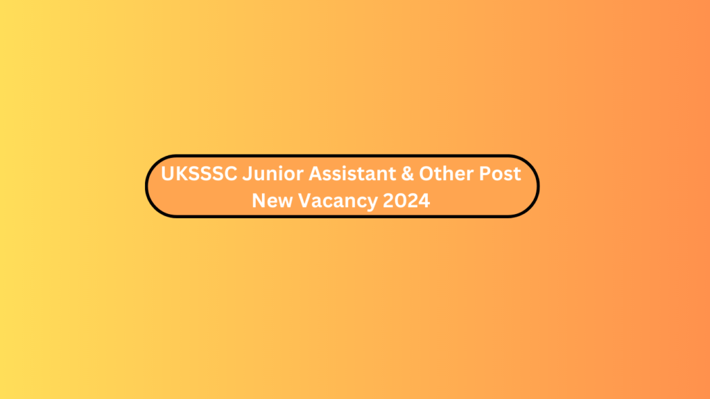 Uksssc Junior Assistant &Amp; Other Post New Vacancy 2024