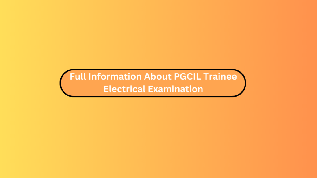 Full Information About Pgcil Trainee Electrical Examination
