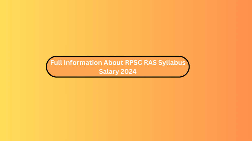 Full Information About Rpsc Ras Syllabus Salary 2024