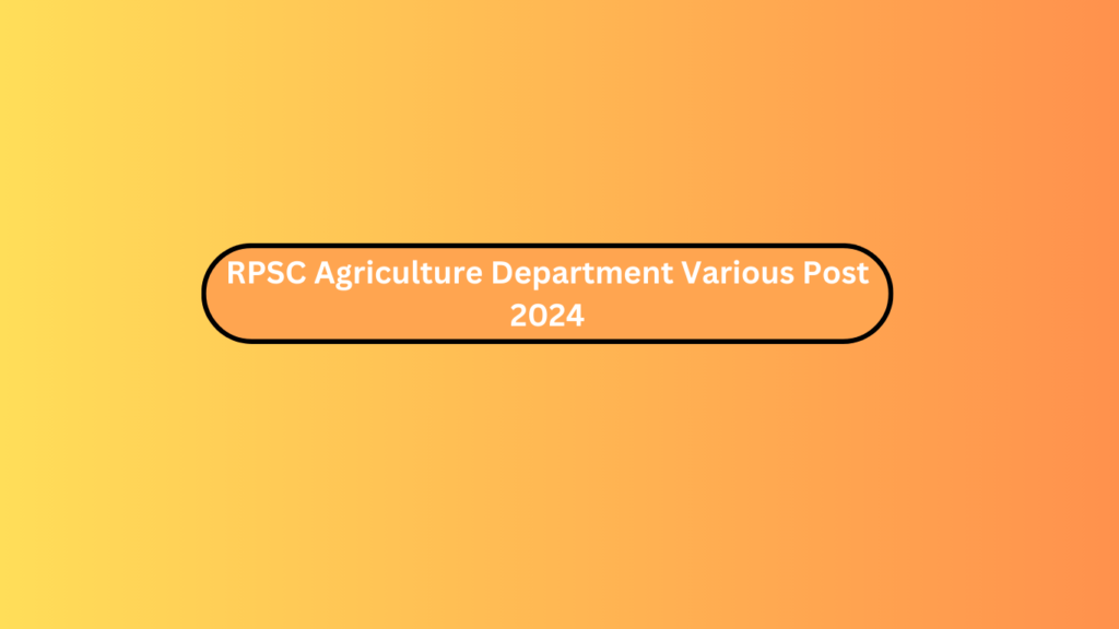 Rpsc Agriculture Department Various Post 2024