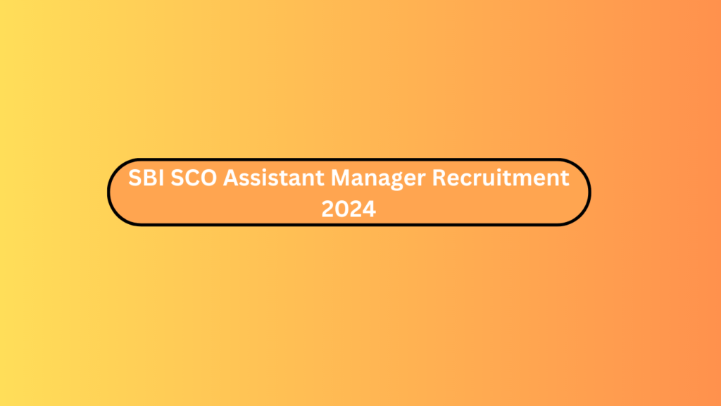 Sbi Sco Assistant Manager Recruitment 2024