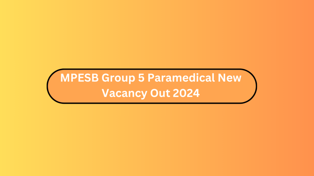 Mpesb Group 5 Paramedical New Vacancy Out 2024