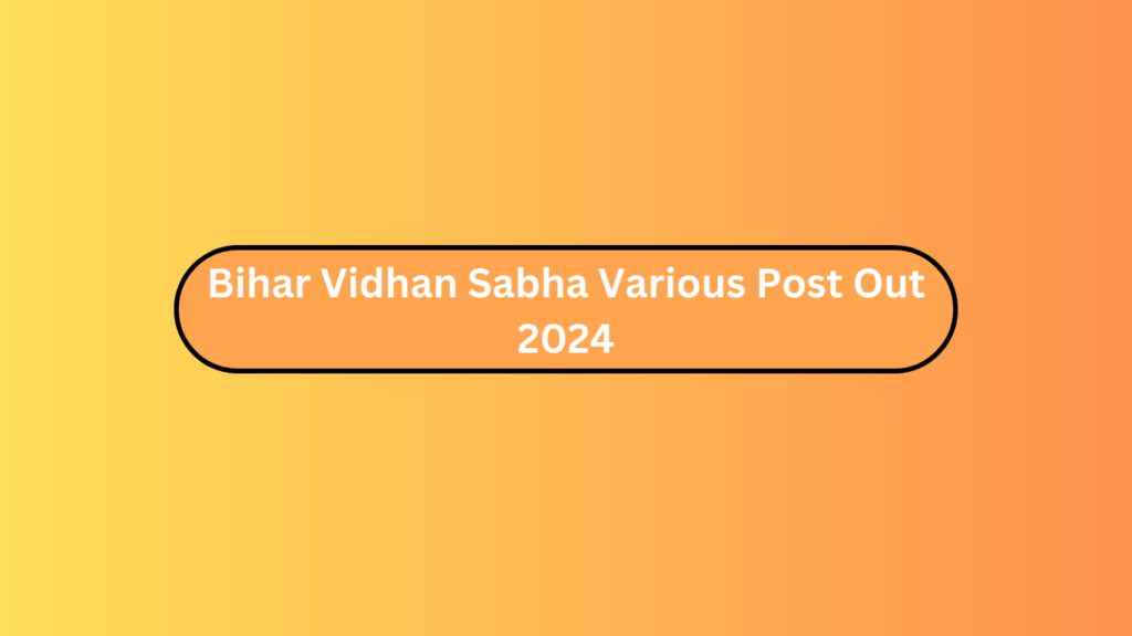 Bihar Vidhan Sabha Various Post Out 2024