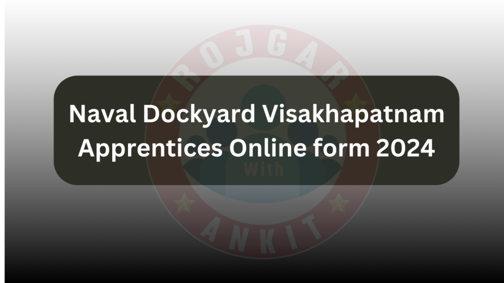 Naval Dockyard Visakhapatnam Apprentices Online Form 2024
