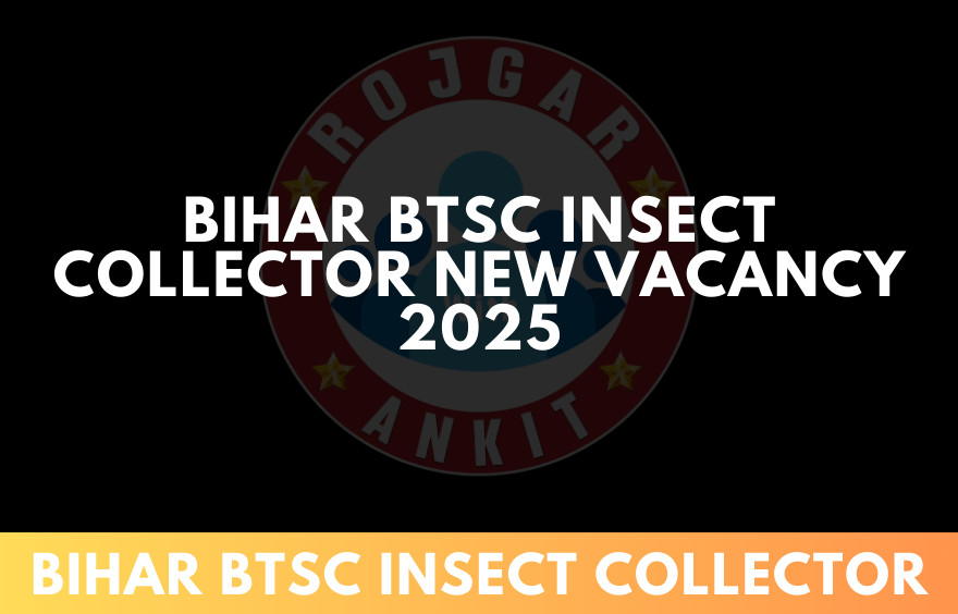 Bihar Btsc Insect Collector New Vacancy 2025