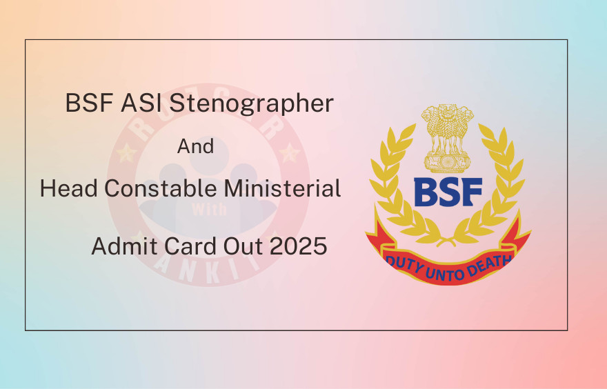 Bsf Asi Stenographer &Amp; Hcm Admit Card Out 2025