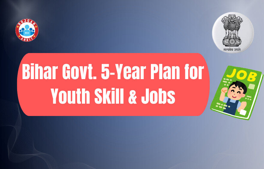 Bihar Govt. 5-Year Plan For Youth Skill &Amp; Jobs