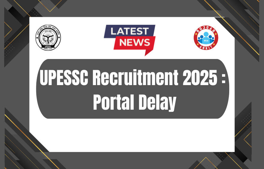 Upessc Recruitment 2025: Portal Delay 1 Upessc Recruitment 2025
