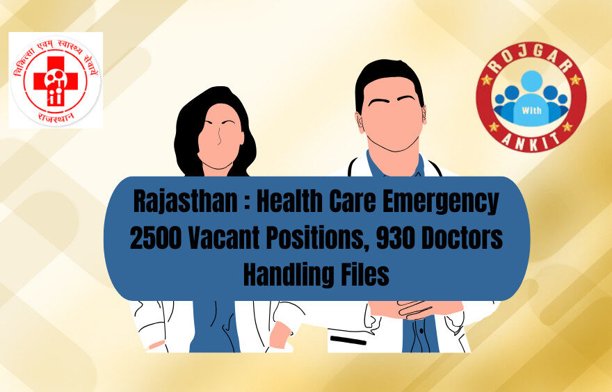 Rajasthan : Health Care Emergency 2500 Vacant Positions, 930 Doctors Handling Files 1 Rajasthan