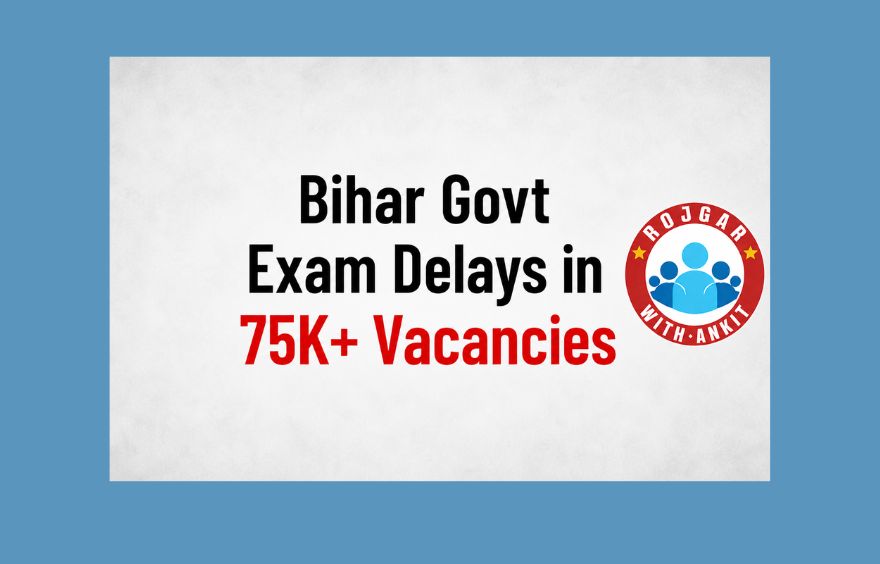 Bihar Govt Exam Delays In 75K+ Vacancies, Know Full Matter Here!! 1 Bihar Govt Exam Delays